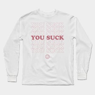 You Suck - Rose Long Sleeve T-Shirt